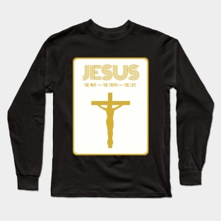 Jesus - The Way - The Truth - The Life Long Sleeve T-Shirt
